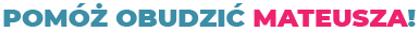 Pomóż obudzić Mateusza!